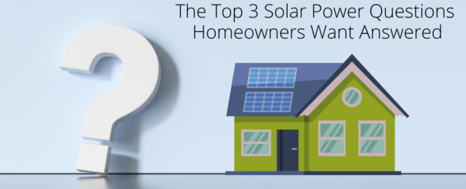 The Top 3 Solar Power Questions Homeowners Want Answered